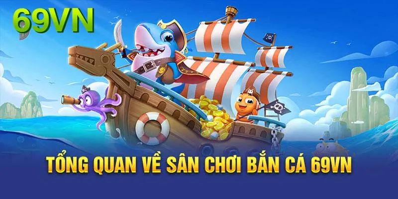 Sơ lược về game bắn cá tại game 69vn