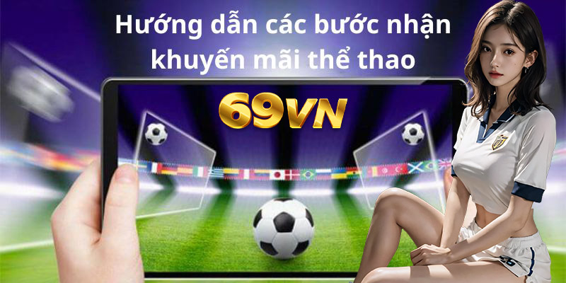 Hướng dẫn các bước nhận Khuyến mãi thể thao 69VN