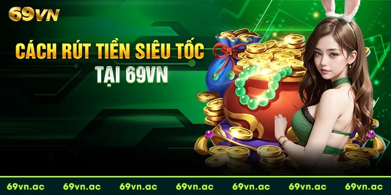 Rút tiền 69VN an toàn, bảo mật cao