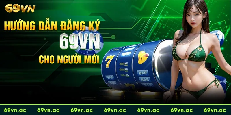 hướng dẫn người chơi mới cách mở tài khoản tại 69VN