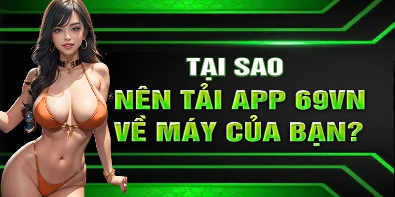 Điểm danh ưu điểm nổi trội khi tải app 69VN