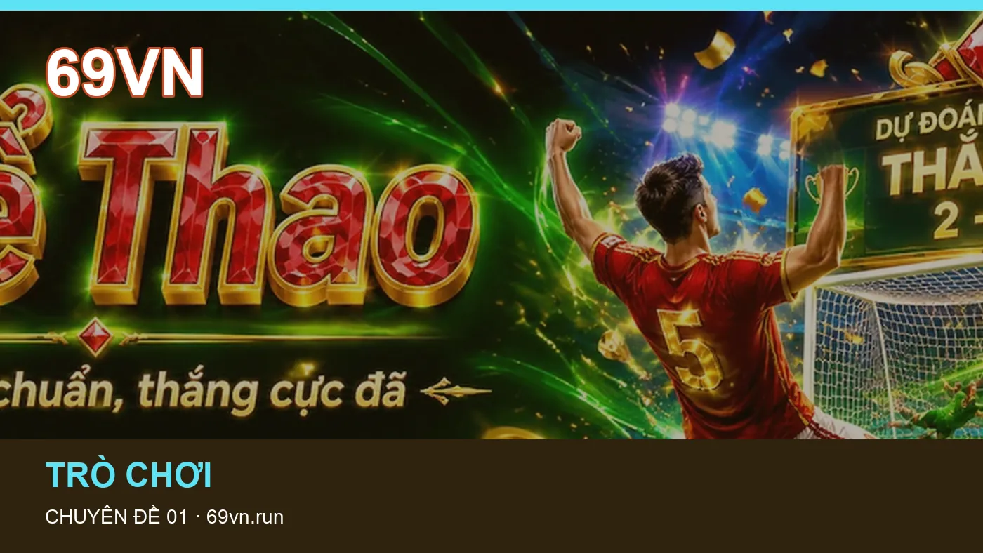 Hỏi đáp về Đá gà: quy trình tự kiểm tra trên 69VN