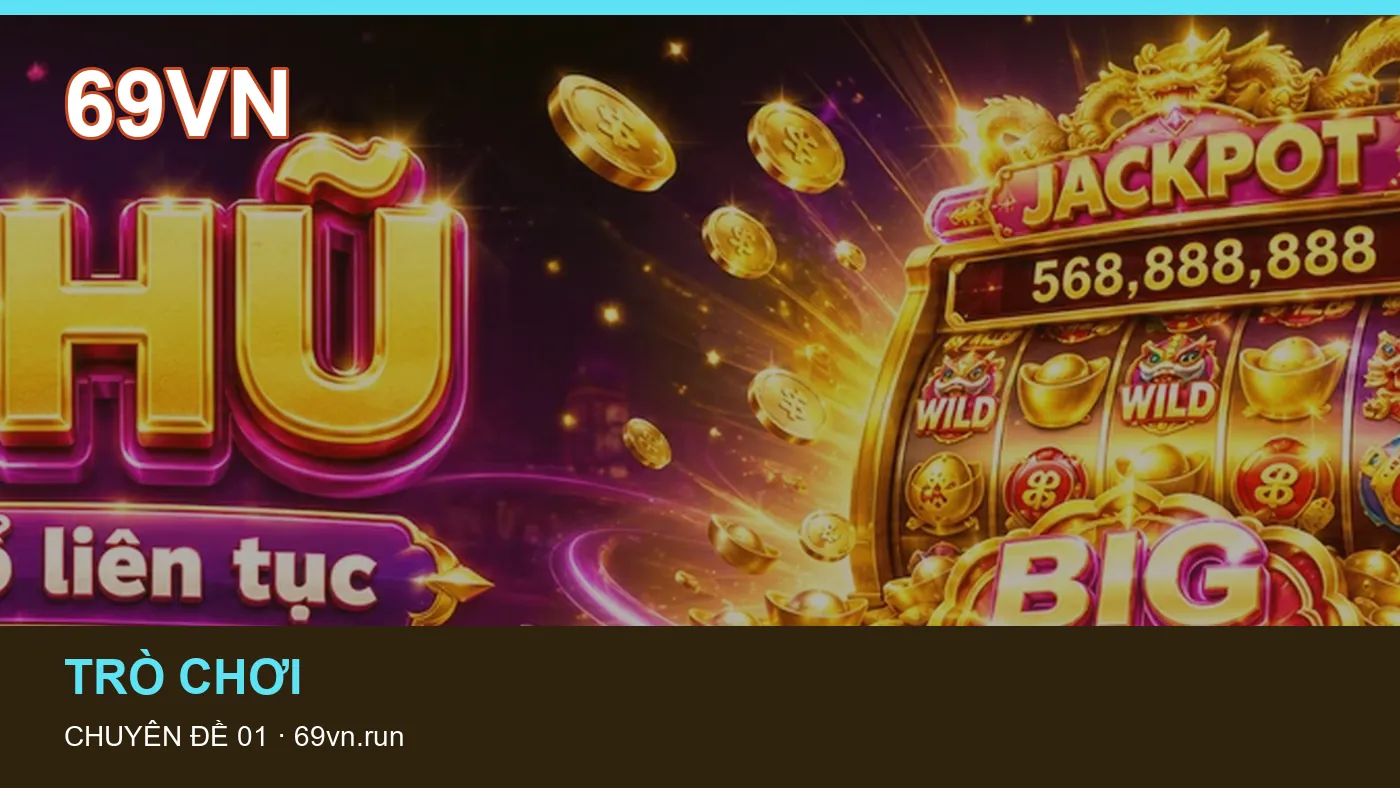 Game bài: những thuật ngữ cần hiểu khi tra cứu 69VN